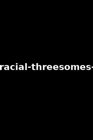 3some interracial porn|'interracial threesome' Search .